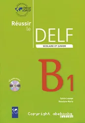 Réussir le DELF scolaire et junior niveau B1