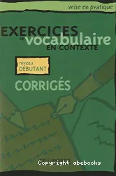 Exercices de vocabulaire en contexte. Niveau débutant. Corrigés