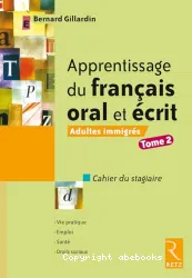 Apprentissage du français oral et écrit : cahier du stagiaire. Tome II