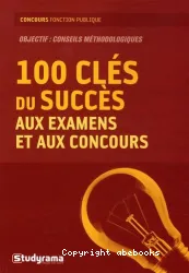 Les 100 clés du succès aux examens et aux concours