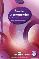 Ecouter et comprendre la France au quotidien. Niveau B1-B2