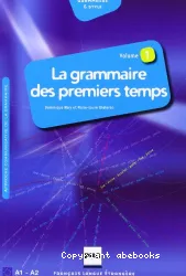 La Grammaire des premiers temps. Volume 1. Manuel de l'élève