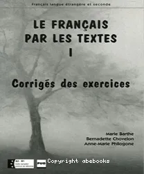 Le Français par les textes. I. Corrigés des exercices