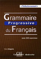 Grammaire progressive du français avec 600 exercices. Perfectionnement