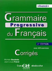 Grammaire progressive du français avec 400 exercices. Niveau avancé. Corrigés