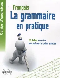 La Grammaire en pratique. Cahier d'exercices