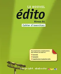 Le Nouvel édito. Niveau B1. Cahier d'exercices