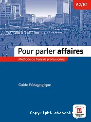 Pour parler affaires. Méthode de français professionnel. Niveau A2-B1