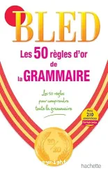 BLED. Les 50 règles d'or de la grammaire