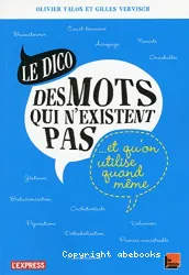 Le Dico des mots qui n'existent pas et qu'on utilise quand même