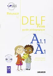 Réussir le DELF Prim A1.1 - A1. Guide pédagogique