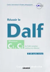 Réussir le DALF. Niveaux C1-C2 du cadre européen commun de référence