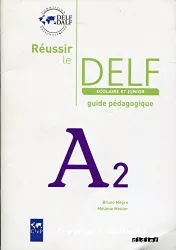 Réussir le DELF scolaire et junior A2. Guide pédagogique