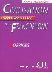 Civilisation progressive de la Francophonie. Niveau intermédiaire. Corrigés