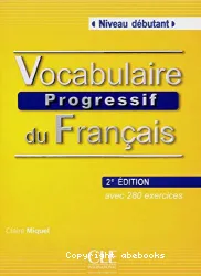 Vocabulaire progressif du français avec 280 exercices. Niveau débutant