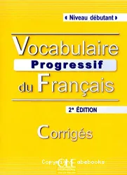 Vocabulaire progressif du français avec 280 activités. Niveau débutant. Corrigés