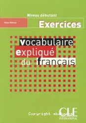 Vocabulaire expliqué du français. Exercices. Niveau débutant