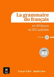 La Grammaire du français en 44 leçons et plus de 220 activités. Niveau A2