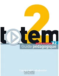 Totem 2. Méthode de français. Guide pédagogique