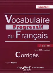 Vocabulaire progressif du français avec 390 exercices. Niveau avancé. Corrigés