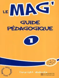 Le Mag' 1. Guide pédagogique