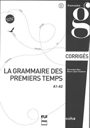 La Grammaire des premiers temps A1-A2. Corrigés