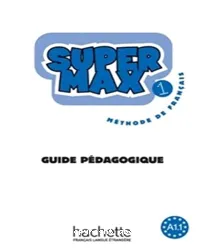 Super Max 1. Guide pédagogique