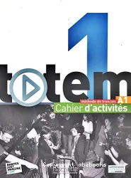 Totem 1. Méthode de français. Cahier d'activités