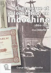 Commerce et colonisation en Indochine (1860-1945)