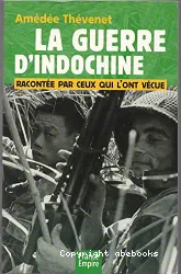 La Guerre d'Indochine racontée par ceux qui l'ont vécue 1945-1954