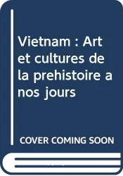 Viet-Nam, Art et cultures de la préhistoire à nos jours