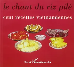 Le Chant du riz pilé, cent recettes vietnamiennes