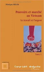 Pouvoirs et marché au Viet-Nam. I, Le Travail et l'argent