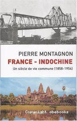 France-Indochine, un siècle de vie commune (1858-1954)