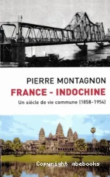 France-Indochine, un siècle de vie commune (1858-1954)