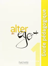 Alter ego + 1. Méthode de français. Guide pédagogique