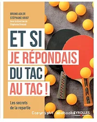 Et si je répondais du tac au tac !