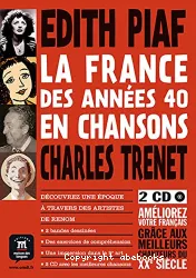 La France des années 40 en chansons. Edith Piaf et Charles Trenet