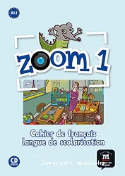 Zoom 1. Méthode de français. Cahier de français langue de scolarisation