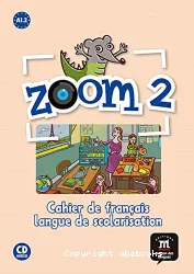 Zoom 2. Méthode de français. Cahier de français langue de scolarisation