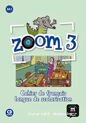 Zoom 3. Méthode de français. Cahier de français langue de scolarisation