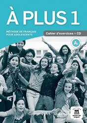 À plus 1. Méthode de français pour adolescents. Cahier d'exercices