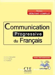 Communication progressive du français avec 350 exercices. Niveau débutant complet