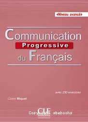 Communication progressive du français avec 525 exercices. Niveau avancé
