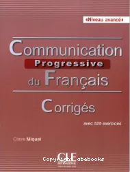 Communication progressive du français avec 525 exercices. Niveau avancé. Corrigés