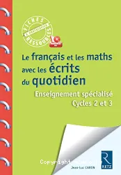 Le français et les maths avec les écrits du quotidien. Cycles 2 et 3