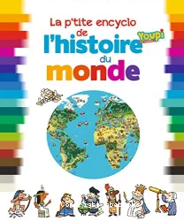 La p'tite encyclo de l'histoire du monde