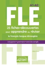 FLE 25 fiches-découvertes pour apprendre ou réviser le français langue étrangère : conjugaison, grammaire, exercices corrigés