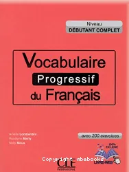Vocabulaire progressif du français avec 200 exercices. Niveau débutant complet