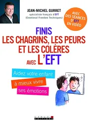 Finis les chagrins, les peurs et les colères avec l'EFT